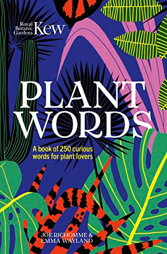 Plant Words (A book of 250 curious words for plant lovers) by Emma Wayland, Joe Richomme, Royal Botanic Gardens Kew, 9781802790085