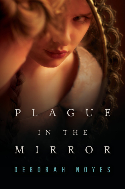 Plague in the Mirror by Deborah Noyes, 9780763659806