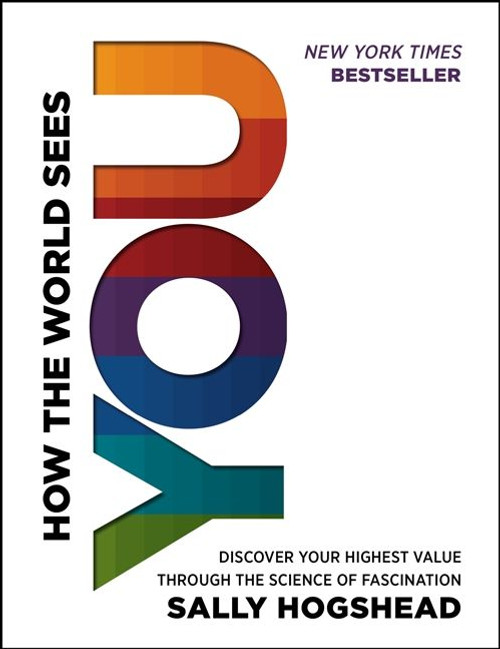 How the World Sees You (Discover Your Highest Value Through the Science of Fascination) by Sally Hogshead, 9780062230690