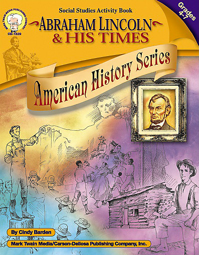 Abraham Lincoln and His Times, Grades 4 - 7 by Cindy Barden, 9781580371834
