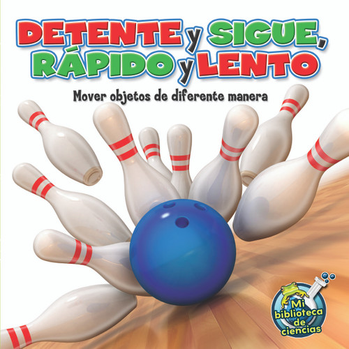 Détente y sigue, rápido y lento (Stop and Go, Fast and Slow) (Spanish Edition) by Buffy Silverman, 9781612369044