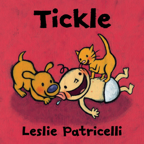 Tickle ((A Playful Story of Family Bonding and Giggles for Babies and Toddlers)) by Leslie Patricelli, Leslie Patricelli, 9780763663223