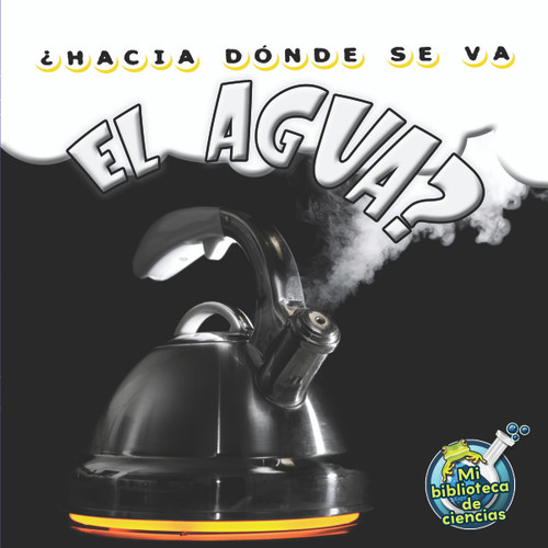 ¿Hacia dónde se va el agua? (Where Did The Water Go?) (Spanish Edition) by Grace Hansen, 9781612369266