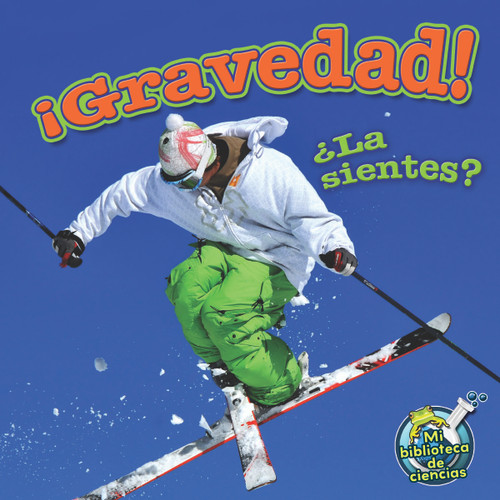 ¡Gravedad! ¿La sientes? (Gravity! Do You Feel It?) (Spanish Edition) by Buffy Silverman, 9781612369297