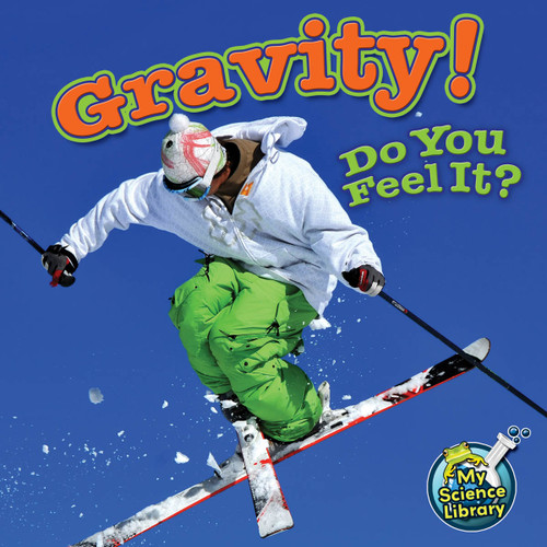 Gravity! Do You Feel It? - 9781617419560 by Buffy Silverman, 9781617419560