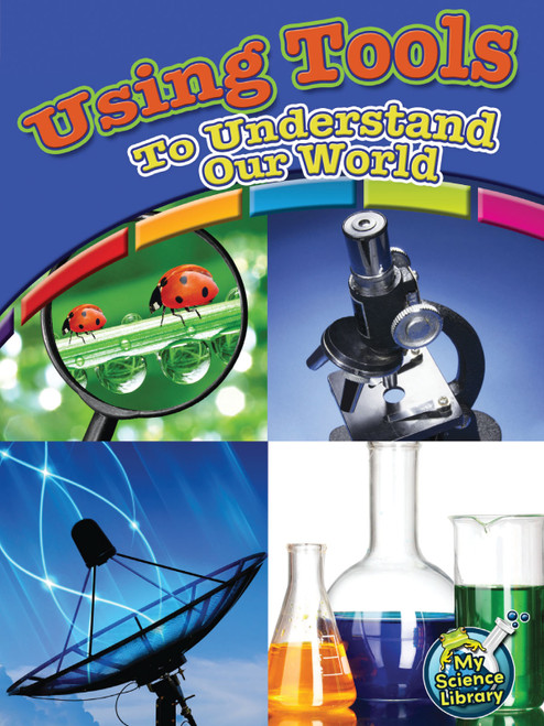 Using Tools To Understand Our World by Kelli Hicks, 9781618102300