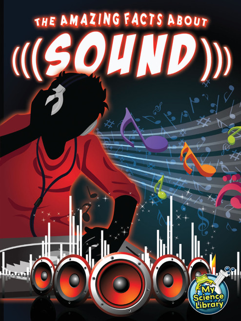 The Amazing Facts About Sound by Buffy Silverman, 9781618102423