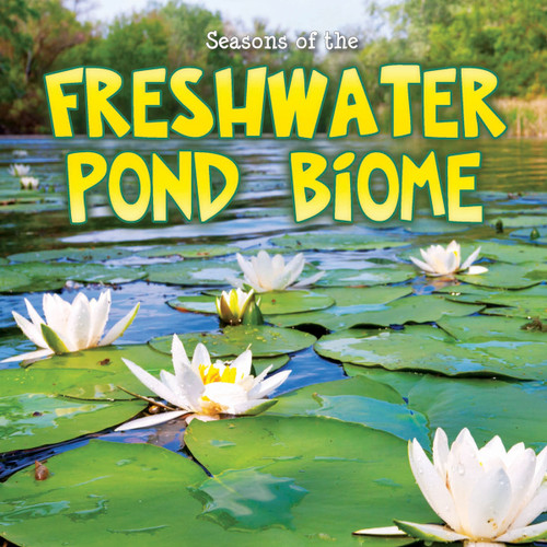 Seasons Of The Freshwater Pond Biome by Shirley Duke, 9781621697947