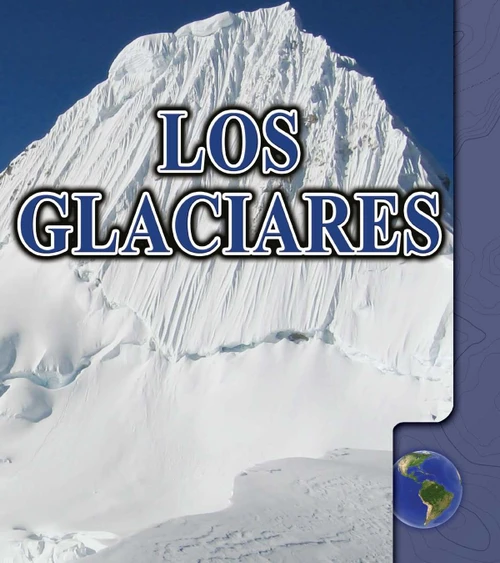 Los glaciares (Glaciers) (Spanish Edition) by Sandy Sepehri, 9781627172646