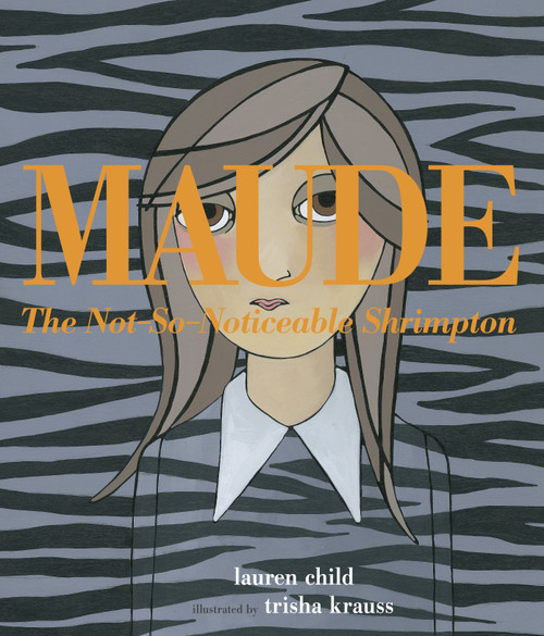 Maude The Not-So-Noticeable Shrimpton by Lauren Child, Trisha Krauss, 9780763665159