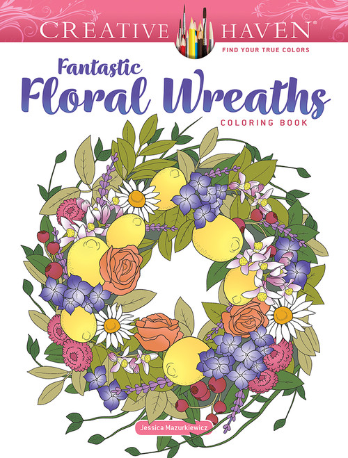 Creative Haven Fantastic Floral Wreaths Coloring Book by Jessica Mazurkiewicz, 9780486850177