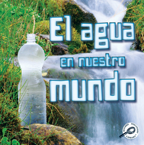 El agua en nuestro mundo (Water World) (Spanish Edition) by Precious Mckenzie, 9781627173988