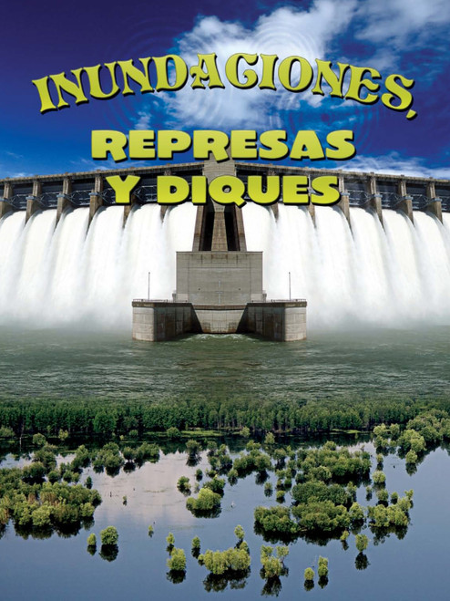 Inundaciones, represas y diques (Floods, Dams and Levees) (Spanish Edition) by Joanne Mattern, 9781631550812