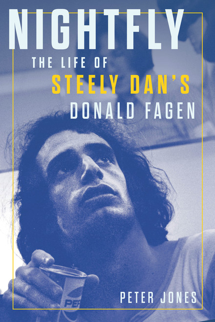 Nightfly (The Life of Steely Dan's Donald Fagen) by Peter Jones, 9781641606875