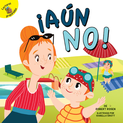 ¡Aún no! (Not Yet!) (Spanish Edition) by Jonathan Rosen, Isabella Grott, 9781641560672