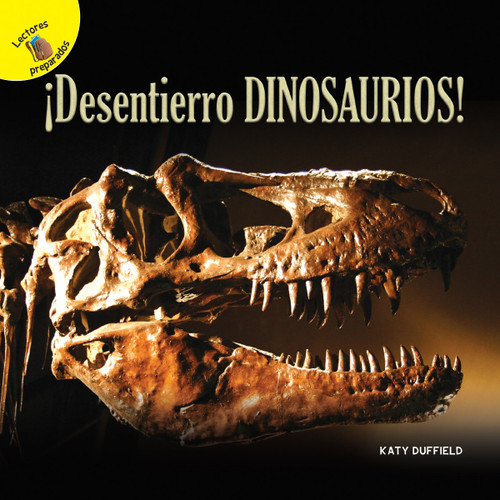 Descubrámoslo (Let's Find Out) ¡Desentierro dinosaurios! (I Dig Dinosaurs!) (Spanish Edition) by Katy  Duffield, 9781641569163