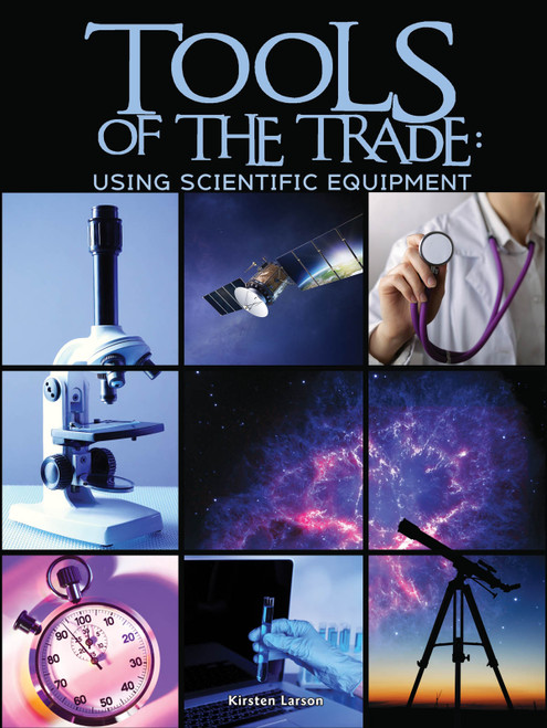 Tools of the Trade: Using Scientific Equipment by Kirsten Larson, 9781681914008