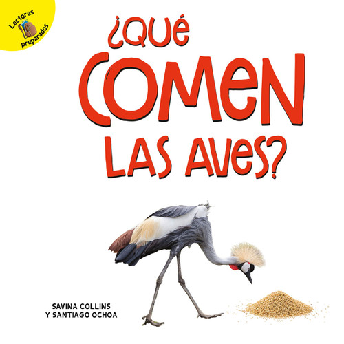 ¿Qué comen las aves? (What Do Birds Eat?) (Spanish Edition) by Santiago Ochoa, Savina Collins, 9781731605238