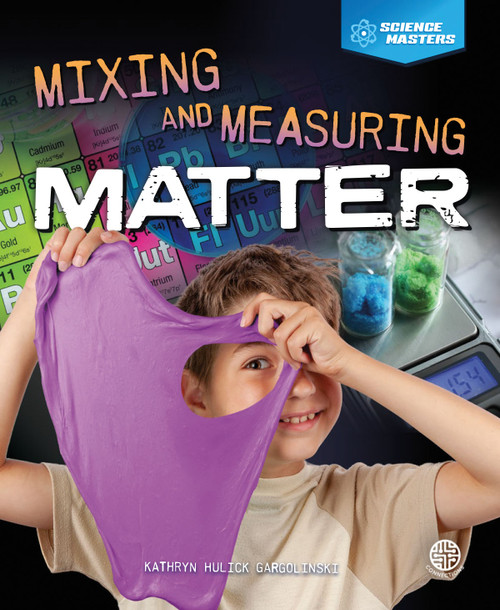 Mixing and Measuring Matter - 9781731614704 by Kathryn Hulick, 9781731614704