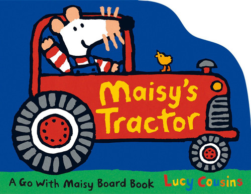 Maisy's Tractor ((A Tractor-Shaped Board Book About Maisy the Mouse's Farm Adventure for Toddlers)) by Lucy Cousins, Lucy Cousins, 9780763673055
