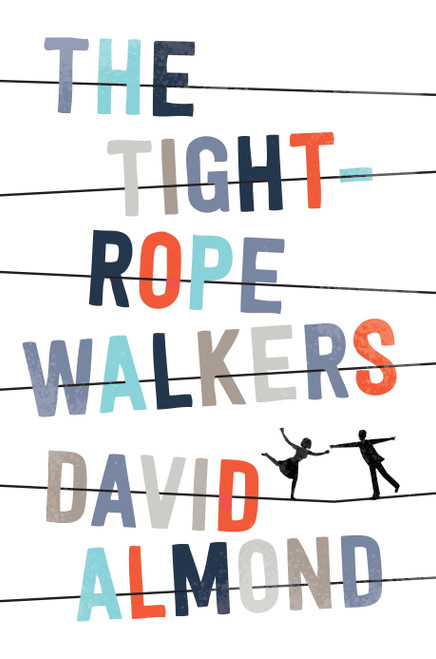 The Tightrope Walkers by David Almond, 9780763673109