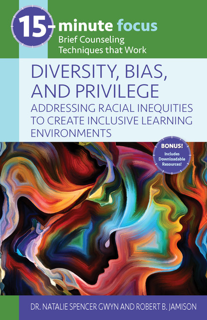 15-Minute Focus: Diversity, Bias, and Privilege: Addressing Racial Inequities to Create Inclusive Learning Environments (Brief Counseling Techniques that Work) by Natalie Spencer Gwyn, Robert B. Jamison, 9781953945471