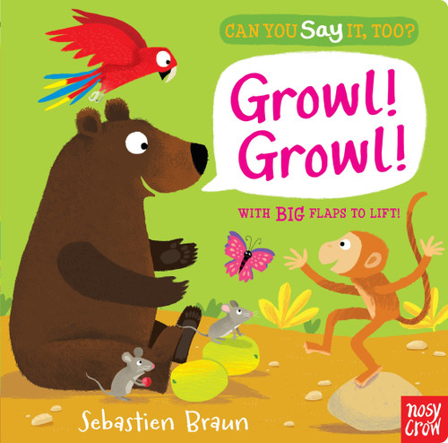 Can You Say It, Too? Growl! Growl! ((An Interactive Lift-the-Flap Animal Sound Book Featuring Bears, Tigers, and Parrots - For Babies and Toddlers)) by Sebastien Braun, 9780763673963