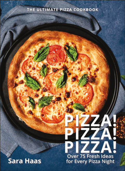 Pizza! Pizza! Pizza! (Over 75 Fresh Recipes for Every Pizza Night - The Ultimate Pizza Cookbook) by Sara Haas, 9781578269686