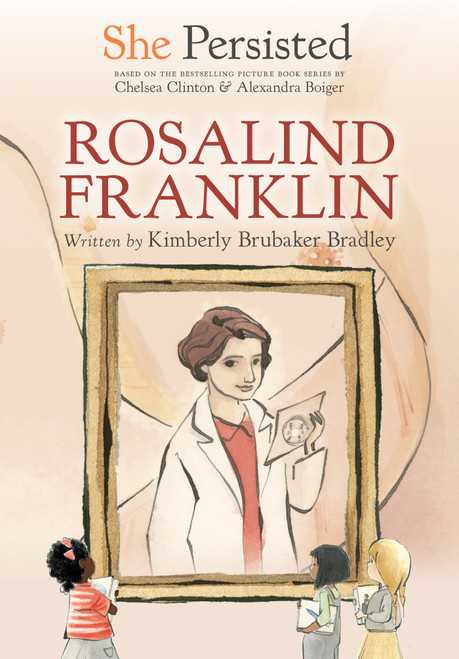 She Persisted: Rosalind Franklin - 9780593402993 by Kimberly Brubaker Bradley, Chelsea Clinton, Alexandra Boiger, Gillian Flint, 9780593402993