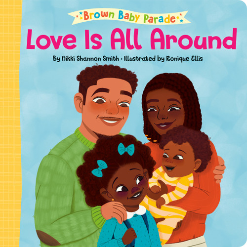 Love Is All Around: A Brown Baby Parade Book by Nikki Shannon Smith, Ronique Ellis, 9780593563250