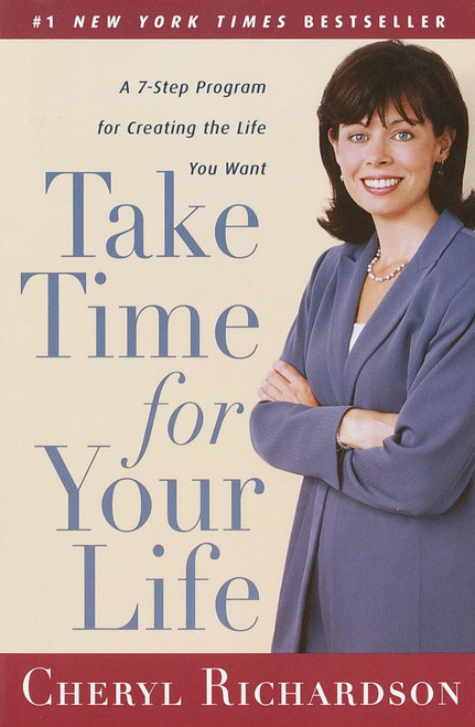 Take Time for Your Life (A 7-Step Program for Creating the Life You Want) by Cheryl Richardson, 9780767902076