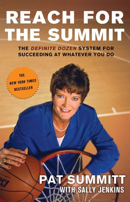 Reach for the Summit (The Definite Dozen System for Succeeding at Whatever You Do) by Pat Summitt, 9780767902298