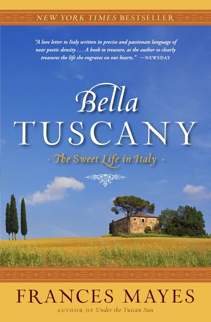 Bella Tuscany (The Sweet Life in Italy) by Frances Mayes, 9780767902847