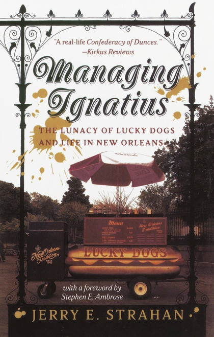 Managing Ignatius (The Lunacy of Lucky Dogs and Life in New Orleans) by Jerry Strahan, 9780767903240