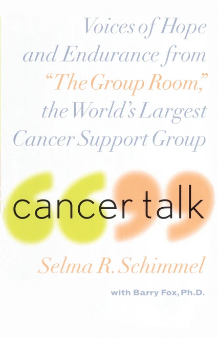 Cancer Talk (Voices of Hope and Endurance from "The Group Room," the World's Largest Cancer Support Group) by Selma R. Schimmel, Barry Fox, 9780767903257