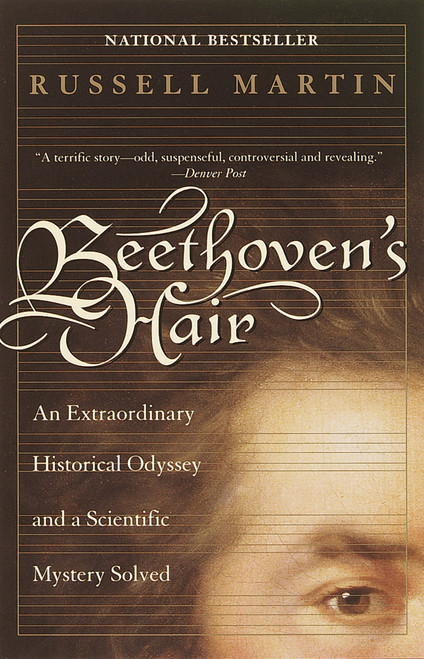 Beethoven's Hair (An Extraordinary Historical Odyssey and a Scientific Mystery Solved) by Russell Martin, 9780767903516