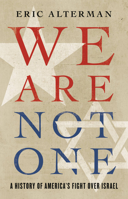 We Are Not One (A History of America's Fight Over Israel) by Eric Alterman, 9780465096312
