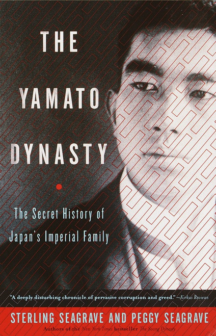 The Yamato Dynasty (The Secret History of Japan's Imperial Family) by Sterling Seagrave, Peggy Seagrave, 9780767904971