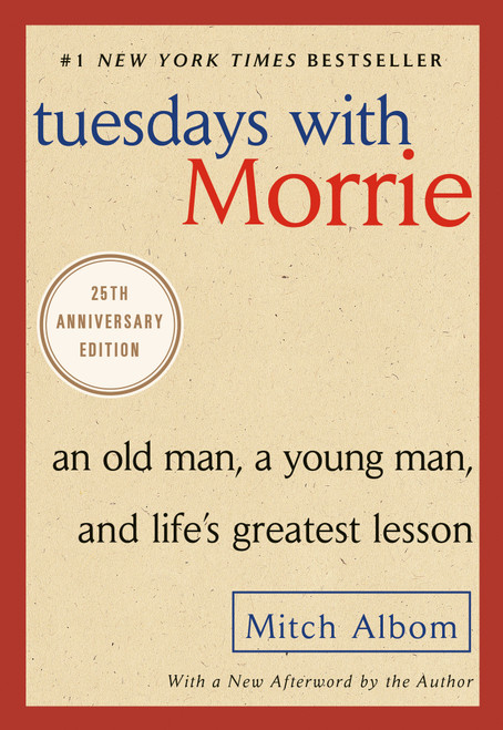 Tuesdays with Morrie (An Old Man, a Young Man, and Life's Greatest Lesson, 25th Anniversary Edition) by Mitch Albom, 9780767905923