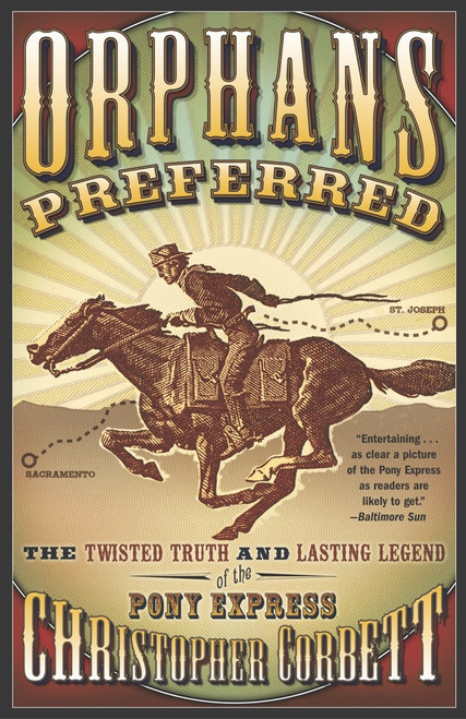 Orphans Preferred (The Twisted Truth and Lasting Legend of the Pony Express) by Christopher Corbett, 9780767906937