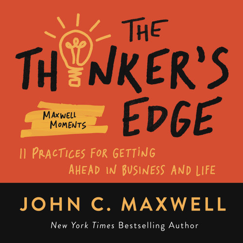 The Thinker's Edge (11 Practices for Getting Ahead in Business and Life) by John C. Maxwell, 9781546002482