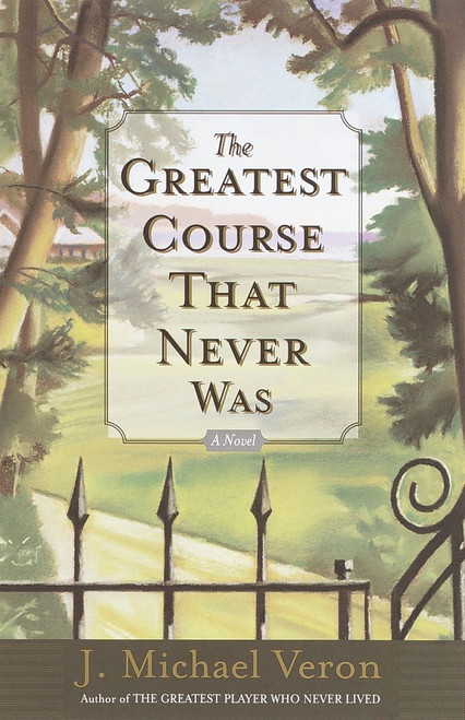 The Greatest Course That Never Was (A Novel) by J. Michael Veron, 9780767907170