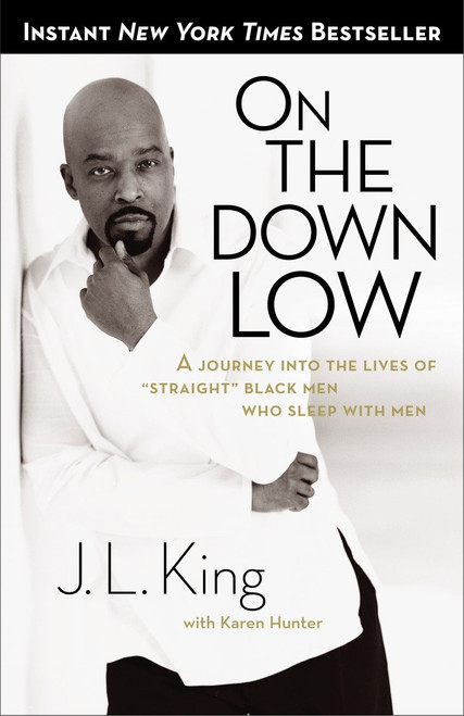 On the Down Low (A Journey Into the Lives of "Straight" Black Men Who Sleep With Men) by J.L. King, E. Lynn Harris, Karen Hunter, 9780767913997