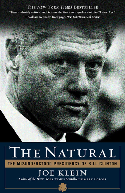 The Natural (The Misunderstood Presidency of Bill Clinton) by Joe Klein, 9780767914123