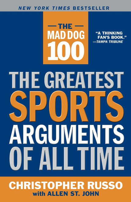 The Mad Dog 100 (The Greatest Sports Arguments of All Time) by Chris Russo, Allen St. John, 9780767914628