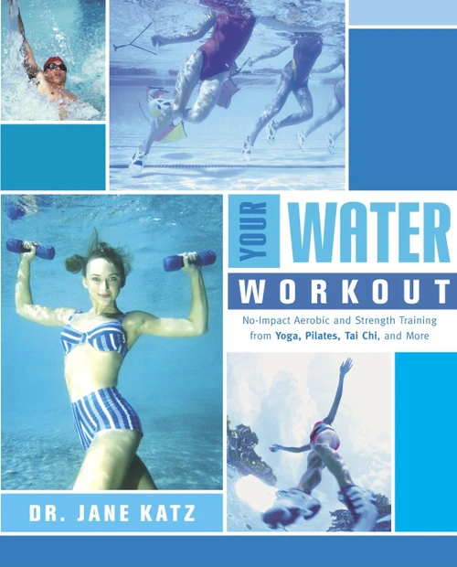 Your Water Workout (No-Impact Aerobic and Strength Training From Yoga, Pilates, Tai Chi, and More) by Dr. Jane Katz, 9780767914826