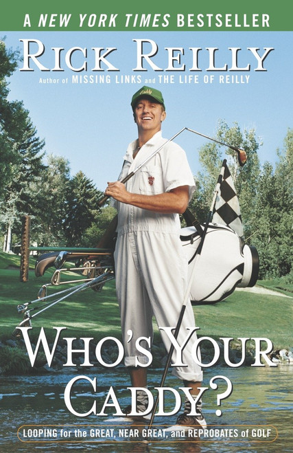Who's Your Caddy? (Looping for the Great, Near Great, and Reprobates of Golf) by Rick Reilly, 9780767917407