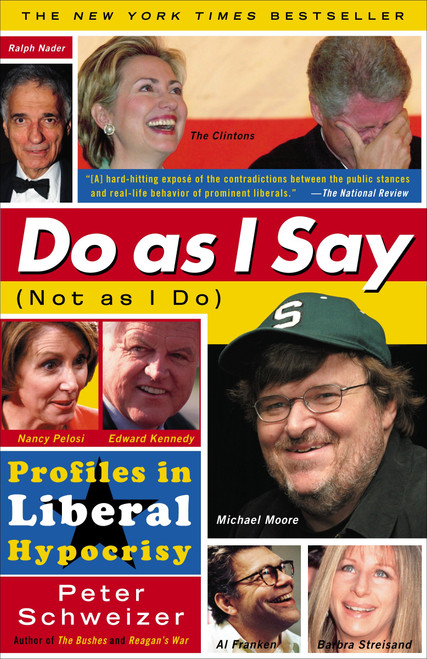 Do As I Say (Not As I Do) (Profiles in Liberal Hypocrisy) by Peter Schweizer, 9780767919029