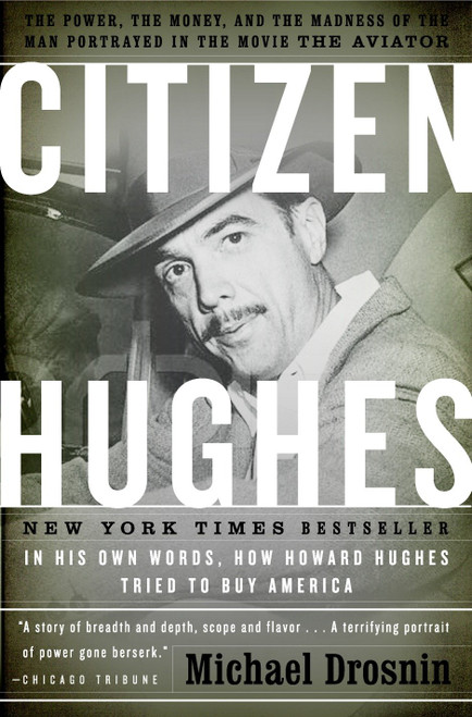 Citizen Hughes (The Power, the Money and the Madness of the Man portrayed in the Movie THE AVIATOR) by Michael Drosnin, 9780767919340