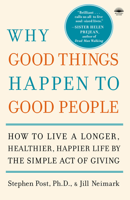 Why Good Things Happen to Good People (How to Live a Longer, Healthier, Happier Life by the Simple Act of Giving) by Stephen Post, Ph.D., Jill Neimark, Reverend Otis Moss, Jr., 9780767920186